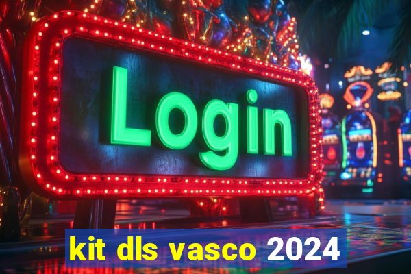 kit dls vasco 2024